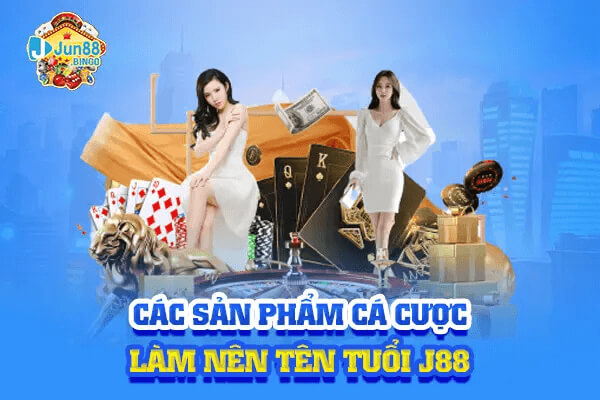 Các sản phẩm cá cược uy tín tại nhà cái Jun88