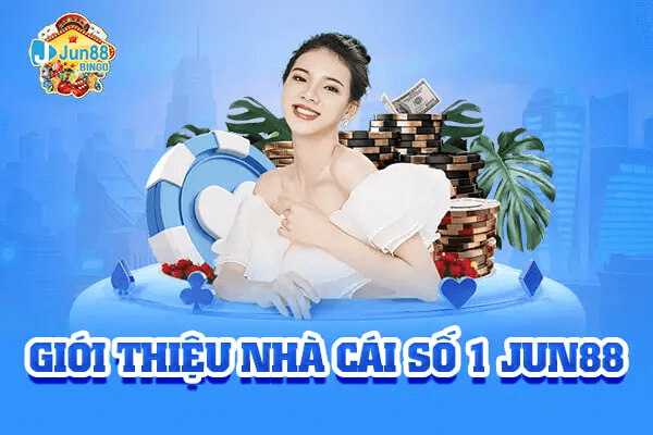Giới thiệu thương hiệu giải trí no 1 Jun88