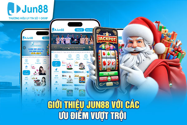 Thông tin giới thiệu Jun88 với các ưu điểm vượt trội
