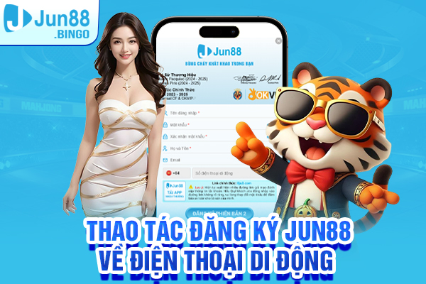 Thao tác đăng ký Jun88 về điện thoại di động