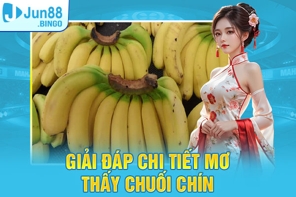 Giải đáp chi tiết chiêm bao mơ thấy chuối chín